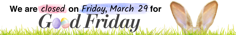 We are closed for Good Friday on Friday March 29