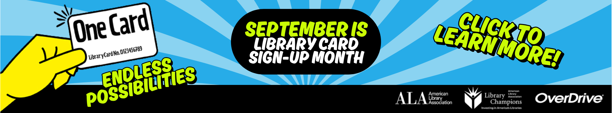 One card, endless possibilities. September is Library Card Sign-Up Month. click to learn more!